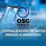 Centralización de Datos – Riesgo o Beneficio